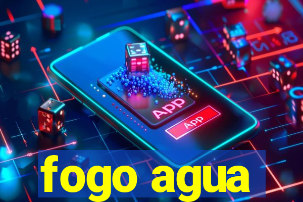 fogo agua